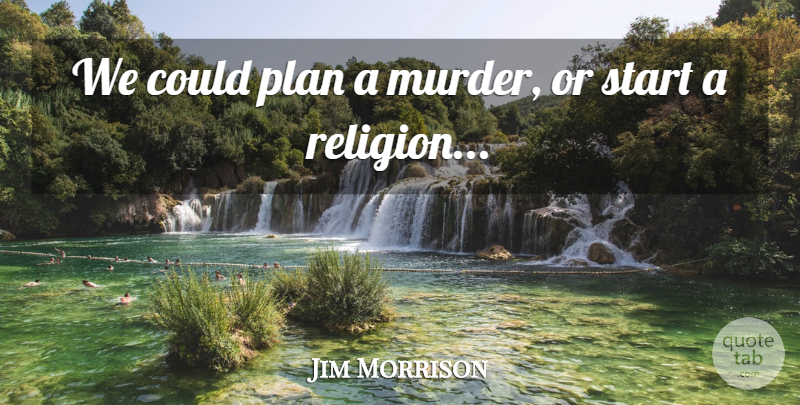 Jim Morrison Quote About Murder, Plans: We Could Plan A Murder...