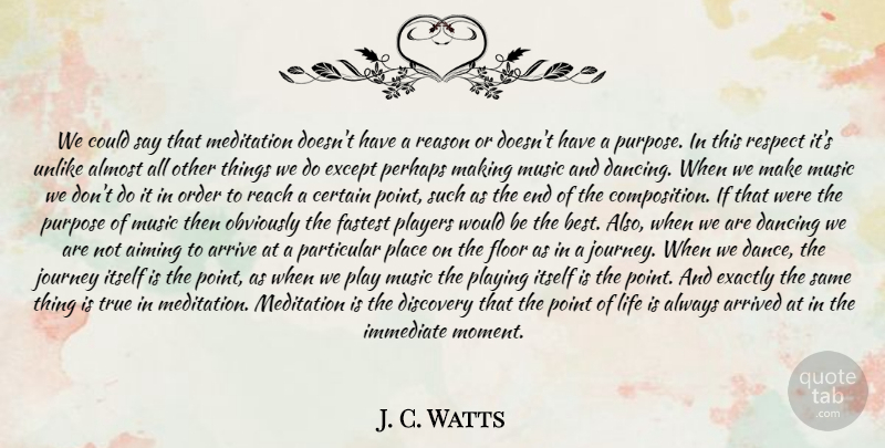 J. C. Watts Quote About Aiming, Almost, Arrive, Arrived, Certain: We Could Say That Meditation...