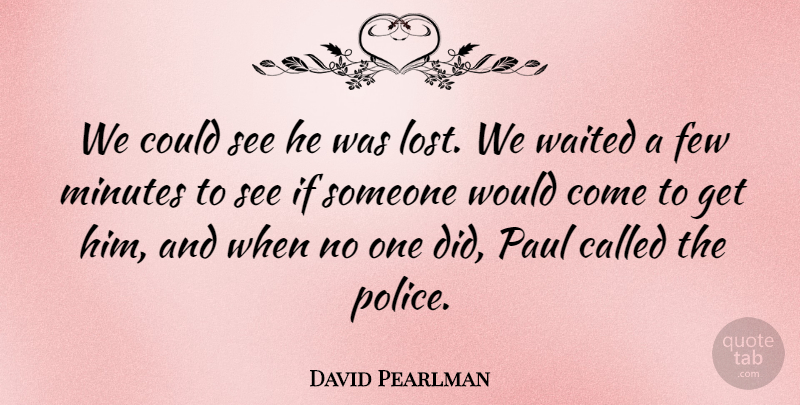 David Pearlman Quote About Few, Minutes, Paul, Waited: We Could See He Was...