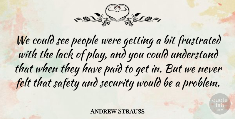 Andrew Strauss Quote About Bit, Felt, Frustrated, Lack, Paid: We Could See People Were...