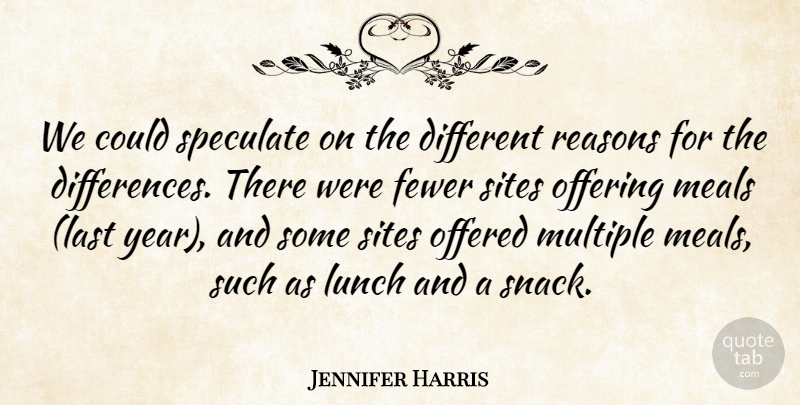 Jennifer Harris Quote About Fewer, Lunch, Meals, Multiple, Offered: We Could Speculate On The...