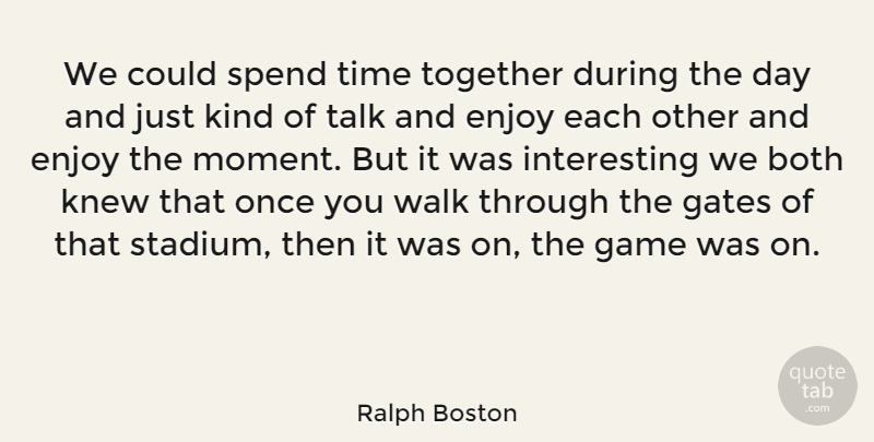 Ralph Boston Quote About American Athlete, Both, Enjoy, Gates, Knew: We Could Spend Time Together...