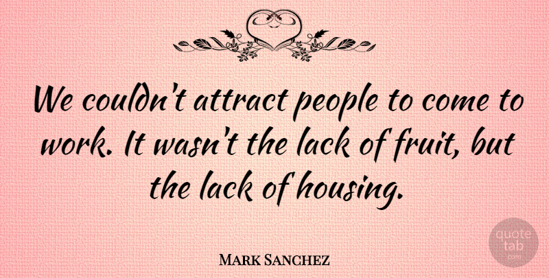 Mark Sanchez Quote About Attract, Lack, People: We Couldnt Attract People To...