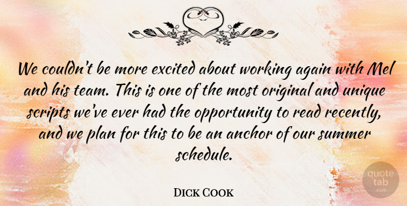 Dick Cook Quote About Again, Anchor, Excited, Opportunity, Original: We Couldnt Be More Excited...