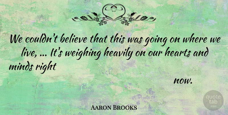 Aaron Brooks Quote About Believe, Hearts, Minds: We Couldnt Believe That This...