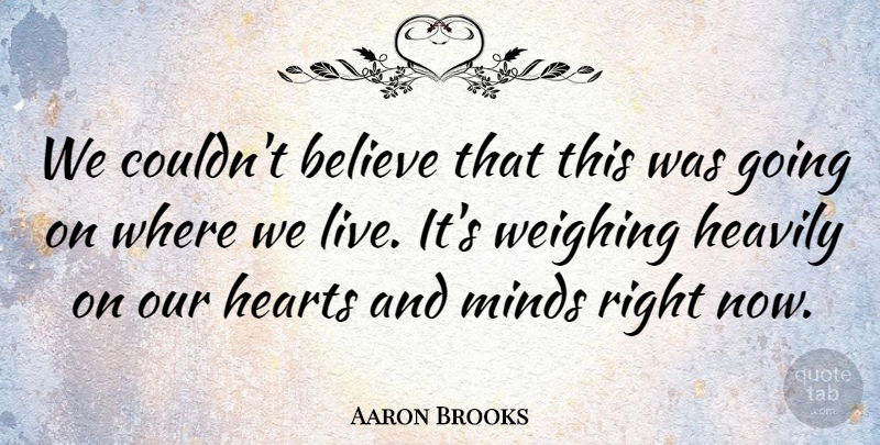 Aaron Brooks Quote About Believe, Hearts, Minds: We Couldnt Believe That This...