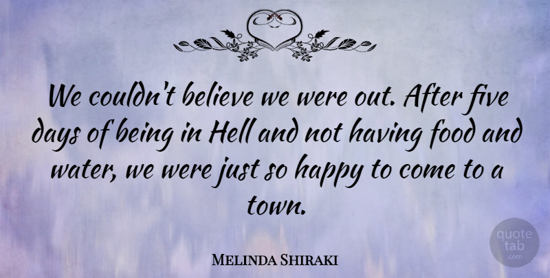 Melinda Shiraki Quote About Believe, Days, Five, Food, Happy: We Couldnt Believe We Were...