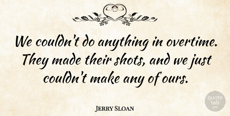 Jerry Sloan Quote About undefined: We Couldnt Do Anything In...