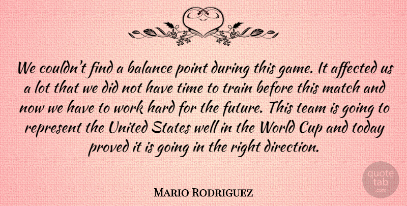 Mario Rodriguez Quote About Affected, Balance, Cup, Hard, Match: We Couldnt Find A Balance...