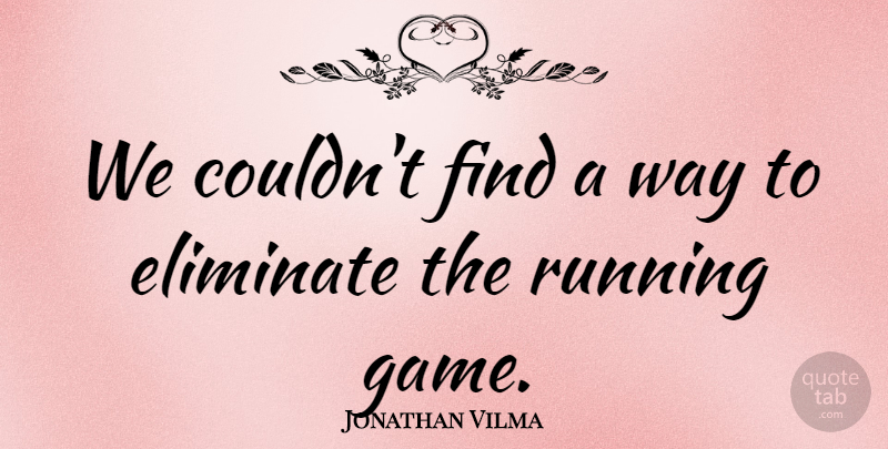 Jonathan Vilma Quote About Eliminate, Running: We Couldnt Find A Way...