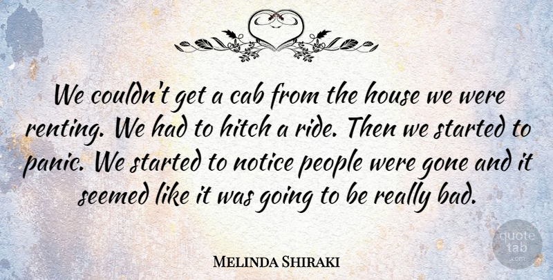 Melinda Shiraki Quote About Cab, Gone, Hitch, House, Notice: We Couldnt Get A Cab...