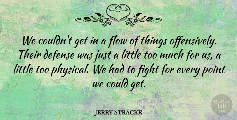 Jerry Stracke Quote About Defense, Fight, Flow, Point: We Couldnt Get In A...