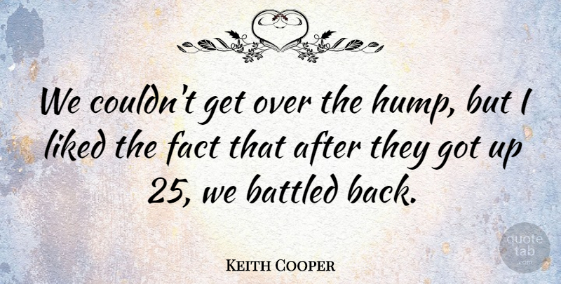 Keith Cooper Quote About Fact, Liked: We Couldnt Get Over The...