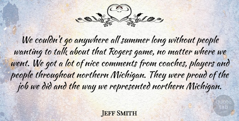 Jeff Smith Quote About Anywhere, Comments, Job, Matter, Nice: We Couldnt Go Anywhere All...