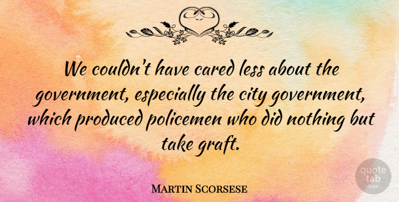 Martin Scorsese Quote About American Director, Cared, City, Less, Policemen: We Couldnt Have Cared Less...