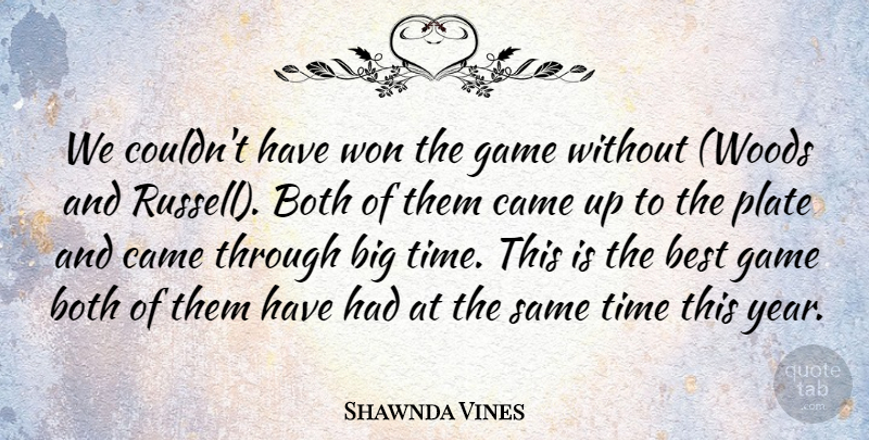 Shawnda Vines Quote About Best, Both, Came, Game, Plate: We Couldnt Have Won The...