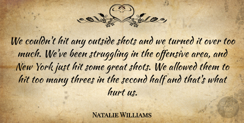 Natalie Williams Quote About Allowed, Great, Half, Hit, Hurt: We Couldnt Hit Any Outside...
