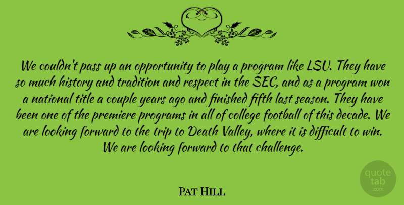 Pat Hill Quote About College, Couple, Death, Difficult, Fifth: We Couldnt Pass Up An...
