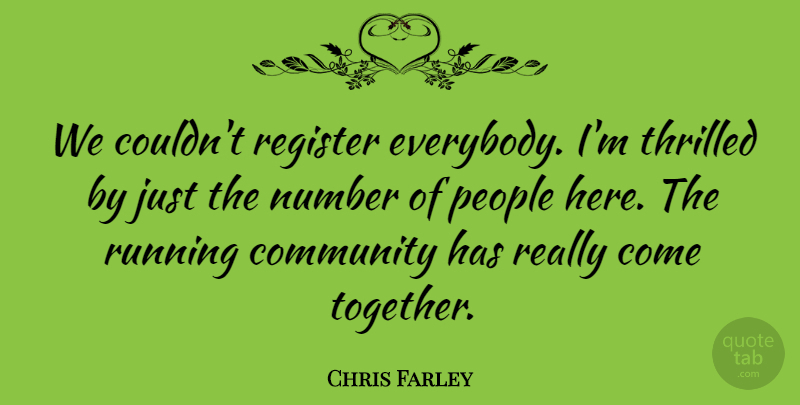 Chris Farley Quote About Community, Number, People, Register, Running: We Couldnt Register Everybody Im...