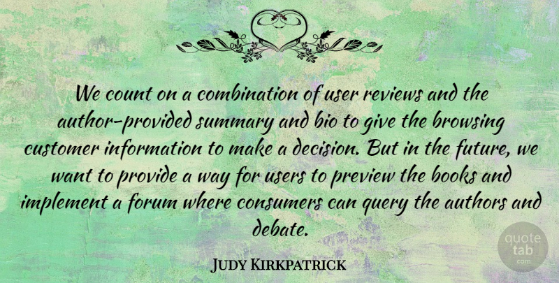 Judy Kirkpatrick Quote About Authors, Books, Consumers, Count, Customer: We Count On A Combination...
