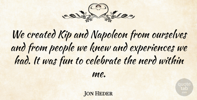 Jon Heder Quote About Celebrate, Created, Fun, Knew, Napoleon: We Created Kip And Napoleon...