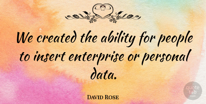 David Rose Quote About Created, Enterprise, People: We Created The Ability For...
