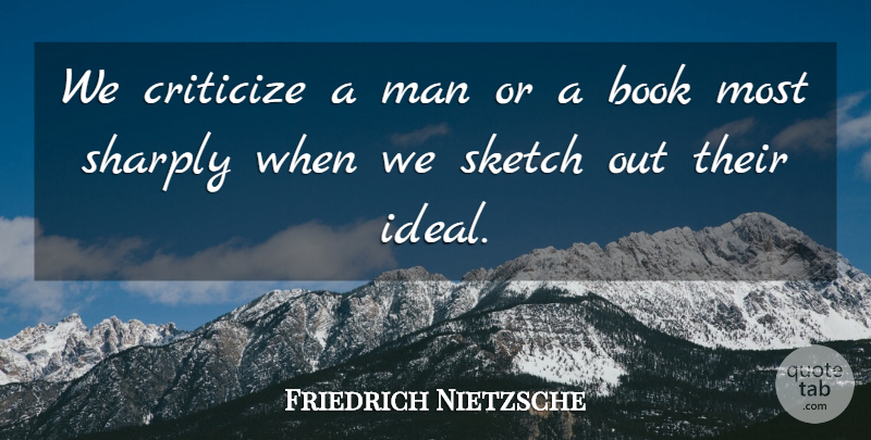 Friedrich Nietzsche Quote About Book, Men, Criticism: We Criticize A Man Or...