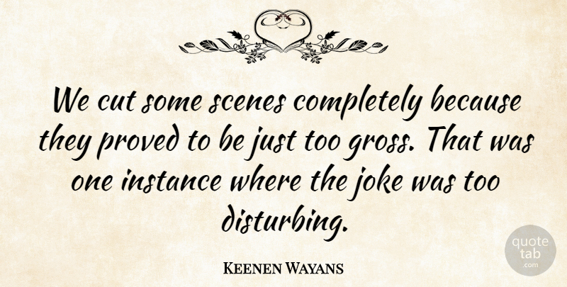 Keenen Wayans Quote About Cut, Instance, Joke, Proved, Scenes: We Cut Some Scenes Completely...