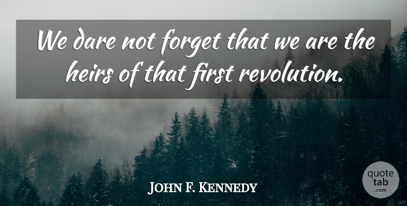 John F. Kennedy Quote About 4th Of July, Heirs, Firsts: We Dare Not Forget That...