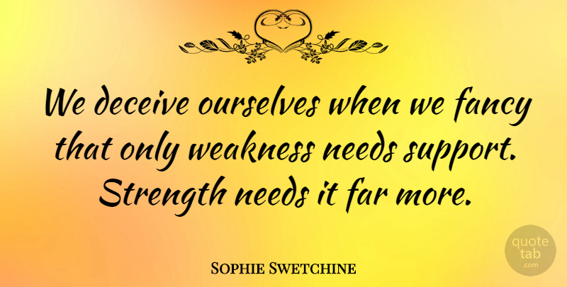 Sophie Swetchine Quote About Support, Fancy, Weakness: We Deceive Ourselves When We...