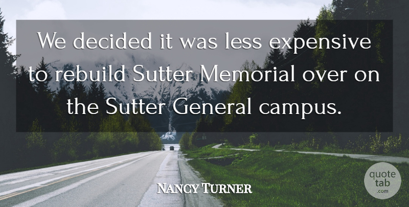 Nancy Turner Quote About Decided, Expensive, General, Less, Memorial: We Decided It Was Less...