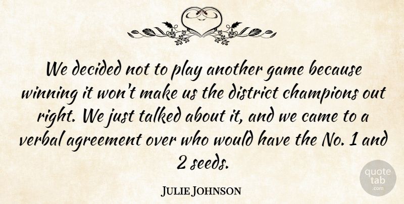 Julie Johnson Quote About Agreement, Came, Champions, Decided, District: We Decided Not To Play...