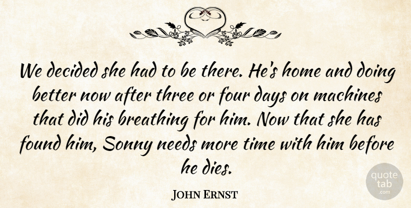 John Ernst Quote About Breathing, Days, Decided, Found, Four: We Decided She Had To...