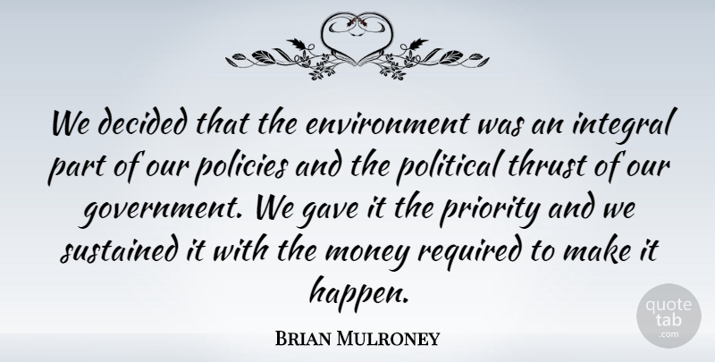 Brian Mulroney Quote About Government, Priorities, Political: We Decided That The Environment...