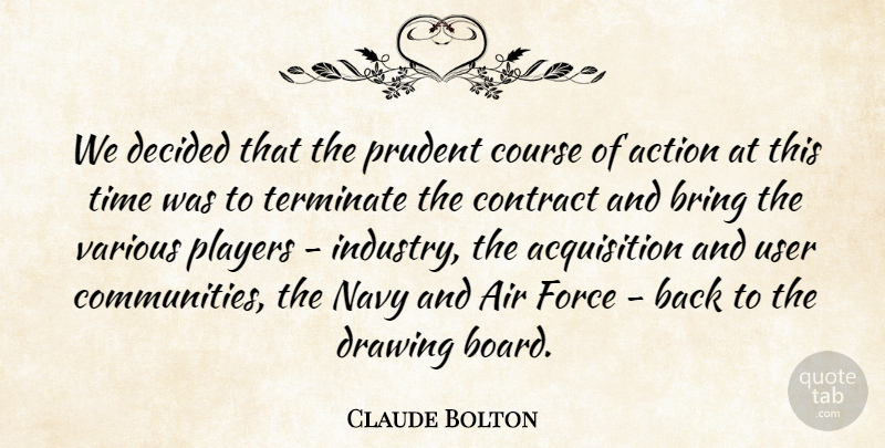 Claude Bolton Quote About Action, Air, Bring, Contract, Course: We Decided That The Prudent...