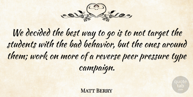 Matt Berry Quote About Bad, Behavior, Best, Decided, Peer: We Decided The Best Way...