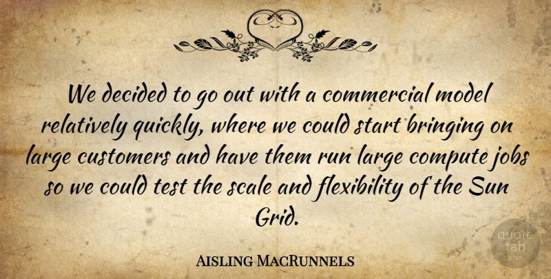Aisling MacRunnels Quote About Bringing, Commercial, Compute, Customers, Decided: We Decided To Go Out...