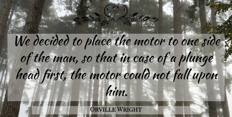 Orville Wright Quote About American Inventor, Case, Decided, Fall, Head: We Decided To Place The...