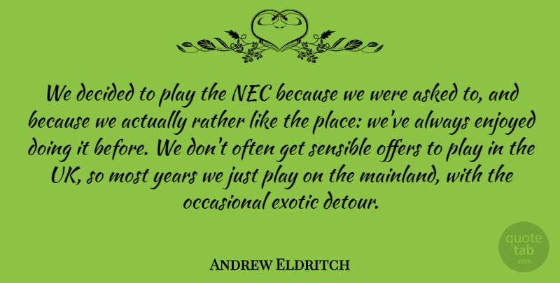 Andrew Eldritch Quote About Asked, Decided, Occasional, Offers, Sensible: We Decided To Play The...