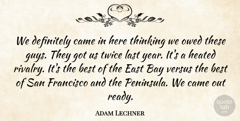 Adam Lechner Quote About Bay, Best, Came, Definitely, East: We Definitely Came In Here...