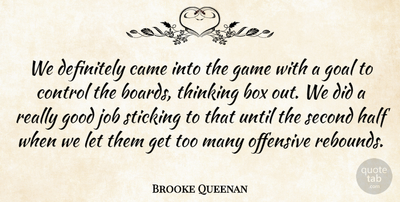 Brooke Queenan Quote About Box, Came, Control, Definitely, Game: We Definitely Came Into The...