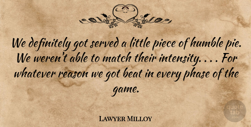 Lawyer Milloy Quote About Beat, Definitely, Humble, Match, Phase: We Definitely Got Served A...