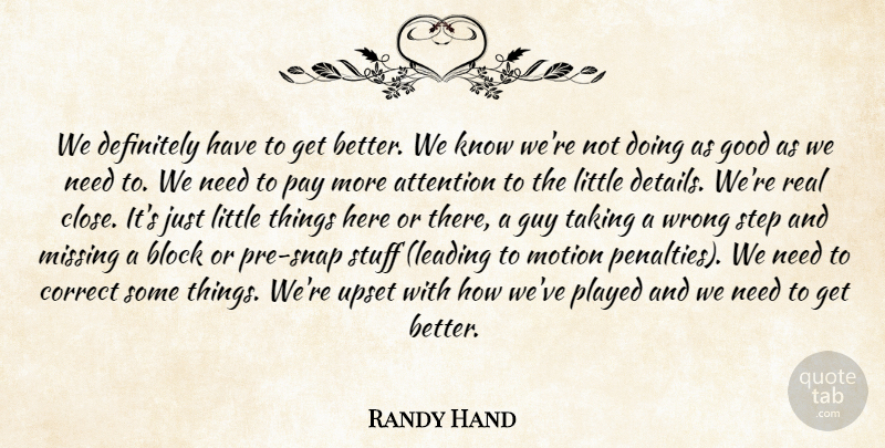 Randy Hand Quote About Attention, Block, Correct, Definitely, Good: We Definitely Have To Get...