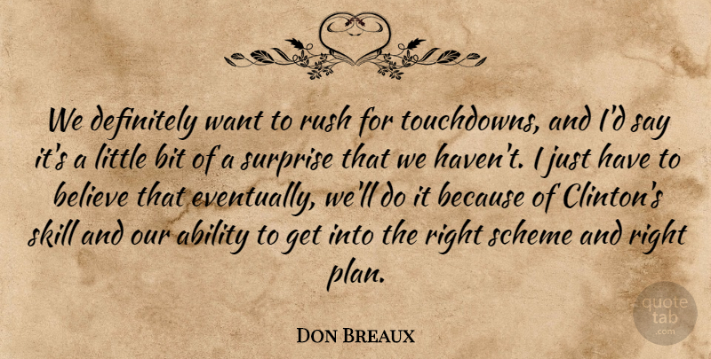 Don Breaux Quote About Ability, Believe, Bit, Definitely, Rush: We Definitely Want To Rush...