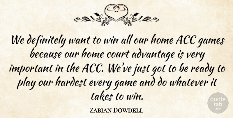 Zabian Dowdell Quote About Advantage, Court, Definitely, Game, Games: We Definitely Want To Win...