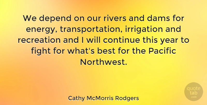 Cathy McMorris Rodgers Quote About Best, Continue, Dams, Depend, Pacific: We Depend On Our Rivers...