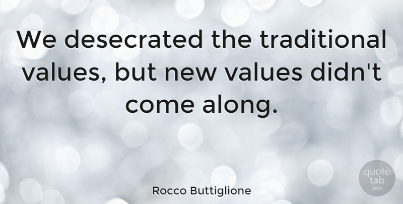 Rocco Buttiglione Quote About Traditional, Traditional Values, Values: We Desecrated The Traditional Values...