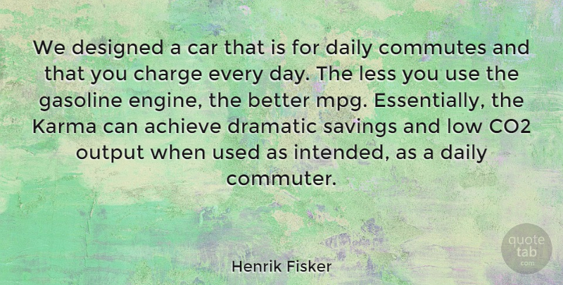 Henrik Fisker Quote About Achieve, Car, Charge, Co2, Designed: We Designed A Car That...