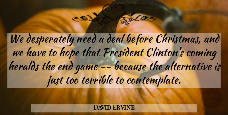 David Ervine Quote About Christmas, Coming, Deal, Game, Hope: We Desperately Need A Deal...
