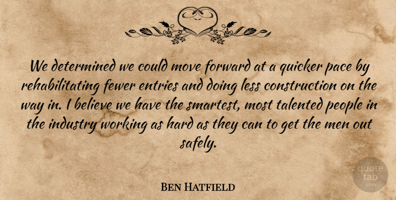 Ben Hatfield Quote About Believe, Determined, Fewer, Forward, Hard: We Determined We Could Move...